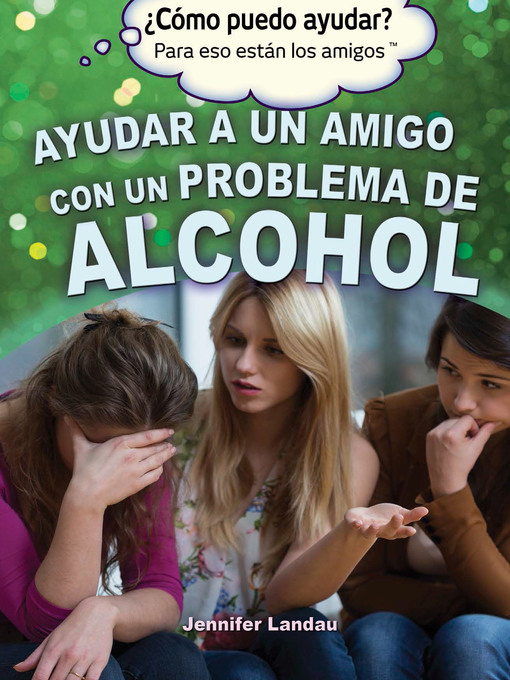 Title details for Ayudar a un amigo con un problema de alcohol (Helping a Friend With an Alcohol Problem) by Jennifer Landau - Available